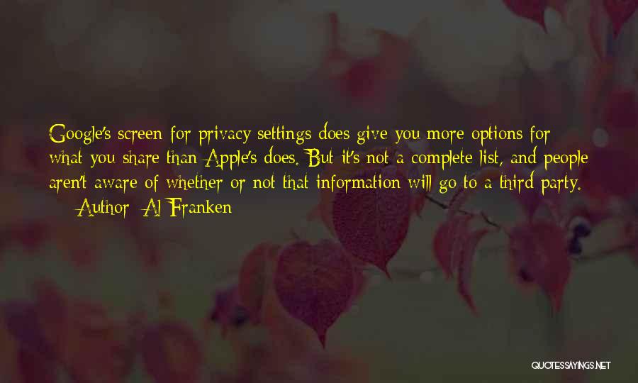 Al Franken Quotes: Google's Screen For Privacy Settings Does Give You More Options For What You Share Than Apple's Does. But It's Not