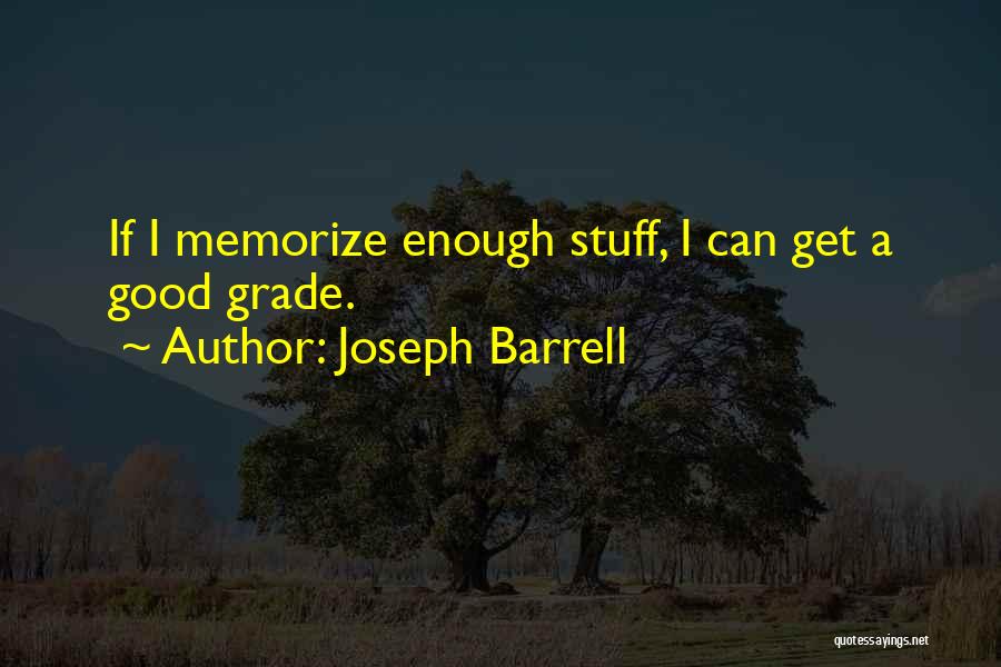 Joseph Barrell Quotes: If I Memorize Enough Stuff, I Can Get A Good Grade.