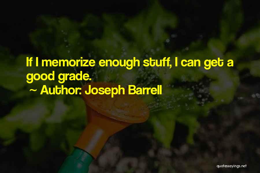 Joseph Barrell Quotes: If I Memorize Enough Stuff, I Can Get A Good Grade.