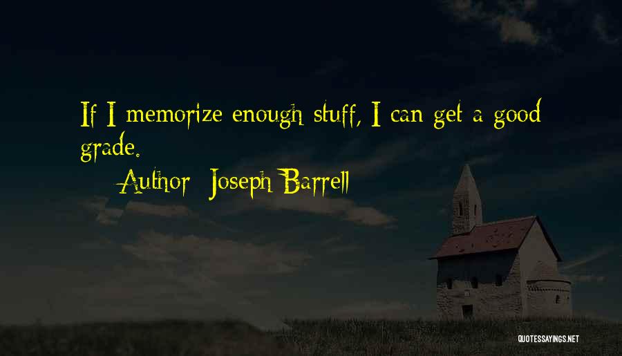 Joseph Barrell Quotes: If I Memorize Enough Stuff, I Can Get A Good Grade.