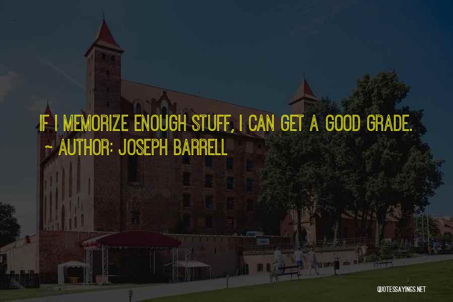 Joseph Barrell Quotes: If I Memorize Enough Stuff, I Can Get A Good Grade.