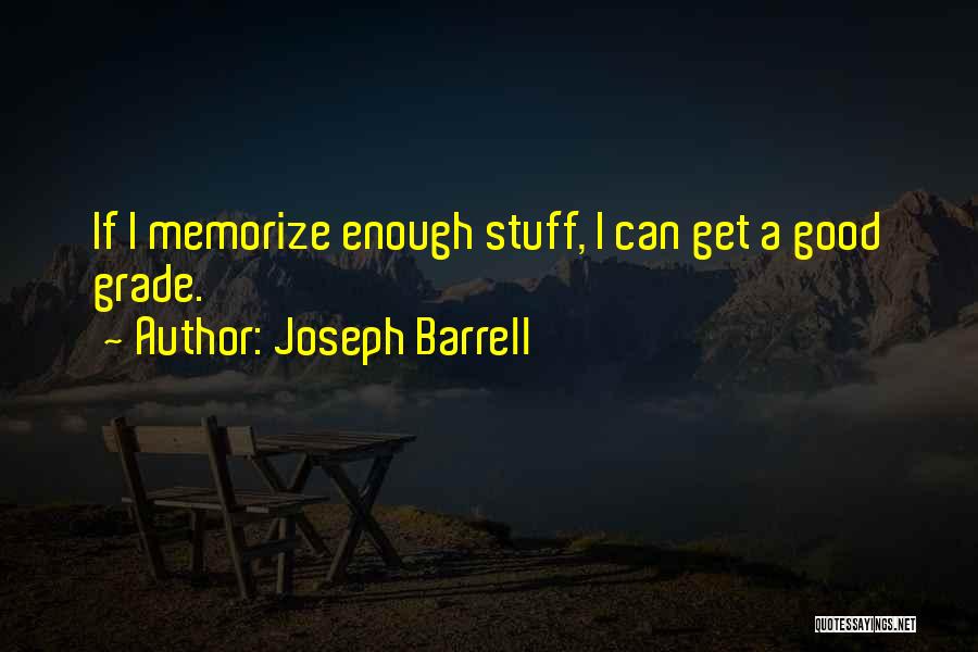 Joseph Barrell Quotes: If I Memorize Enough Stuff, I Can Get A Good Grade.