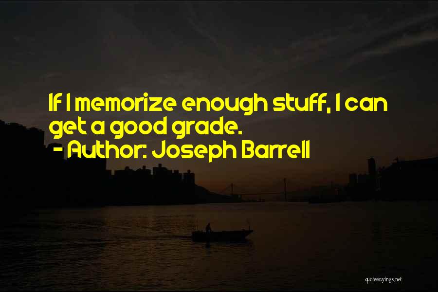 Joseph Barrell Quotes: If I Memorize Enough Stuff, I Can Get A Good Grade.