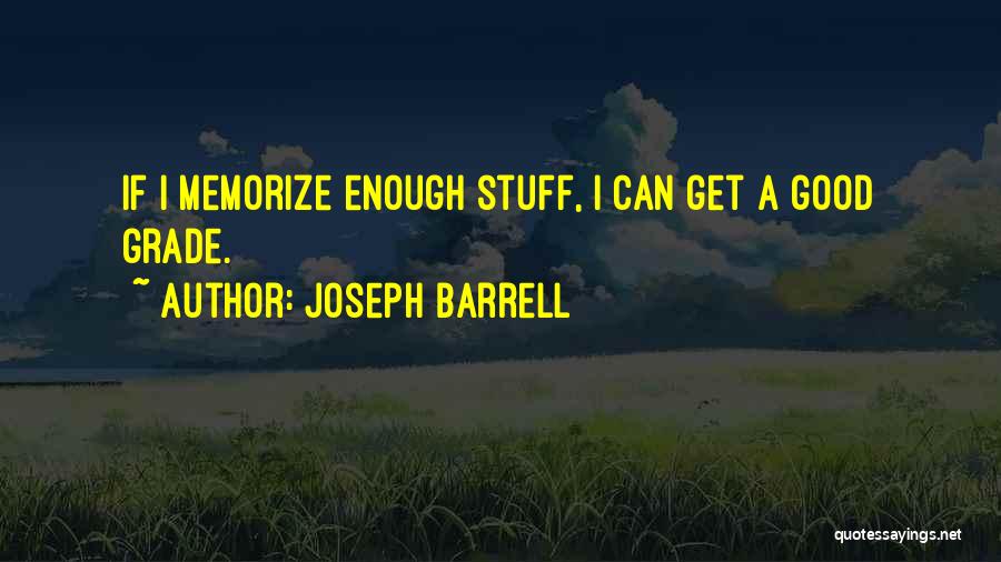Joseph Barrell Quotes: If I Memorize Enough Stuff, I Can Get A Good Grade.