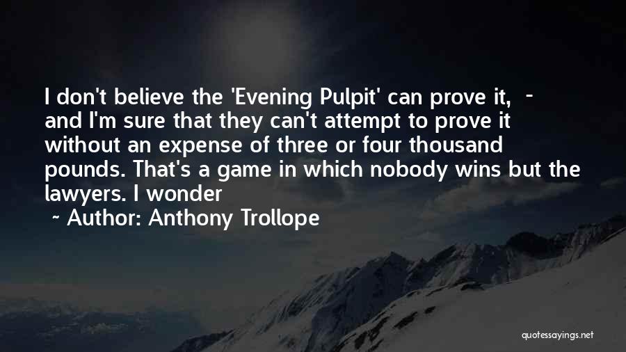 Anthony Trollope Quotes: I Don't Believe The 'evening Pulpit' Can Prove It, - And I'm Sure That They Can't Attempt To Prove It