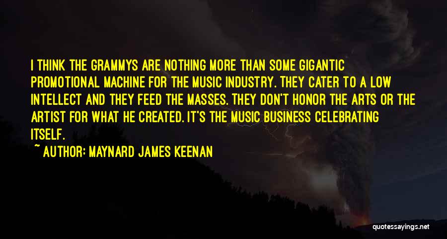 Maynard James Keenan Quotes: I Think The Grammys Are Nothing More Than Some Gigantic Promotional Machine For The Music Industry. They Cater To A