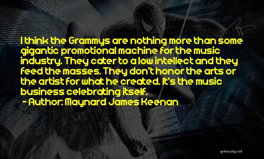 Maynard James Keenan Quotes: I Think The Grammys Are Nothing More Than Some Gigantic Promotional Machine For The Music Industry. They Cater To A