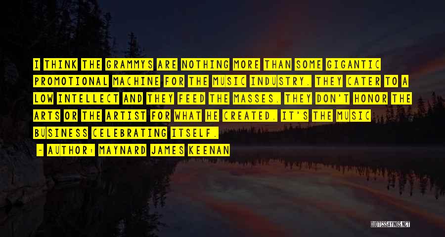 Maynard James Keenan Quotes: I Think The Grammys Are Nothing More Than Some Gigantic Promotional Machine For The Music Industry. They Cater To A