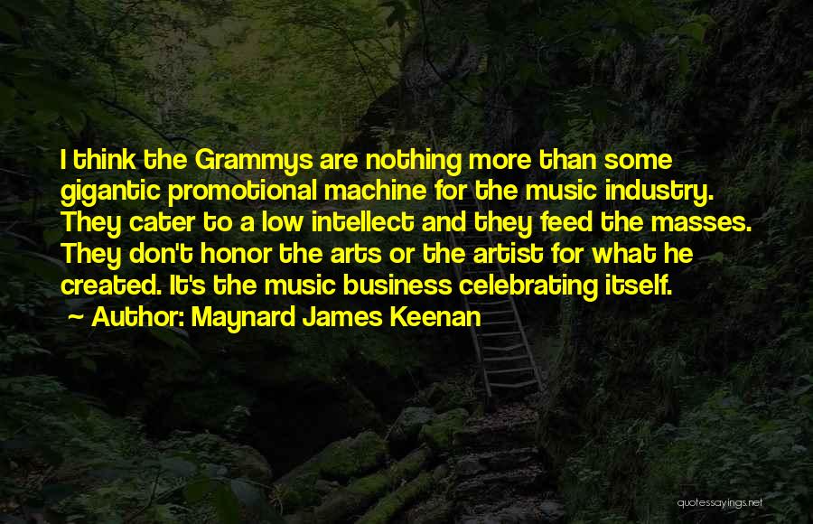 Maynard James Keenan Quotes: I Think The Grammys Are Nothing More Than Some Gigantic Promotional Machine For The Music Industry. They Cater To A