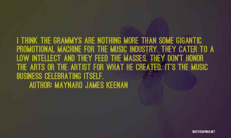 Maynard James Keenan Quotes: I Think The Grammys Are Nothing More Than Some Gigantic Promotional Machine For The Music Industry. They Cater To A