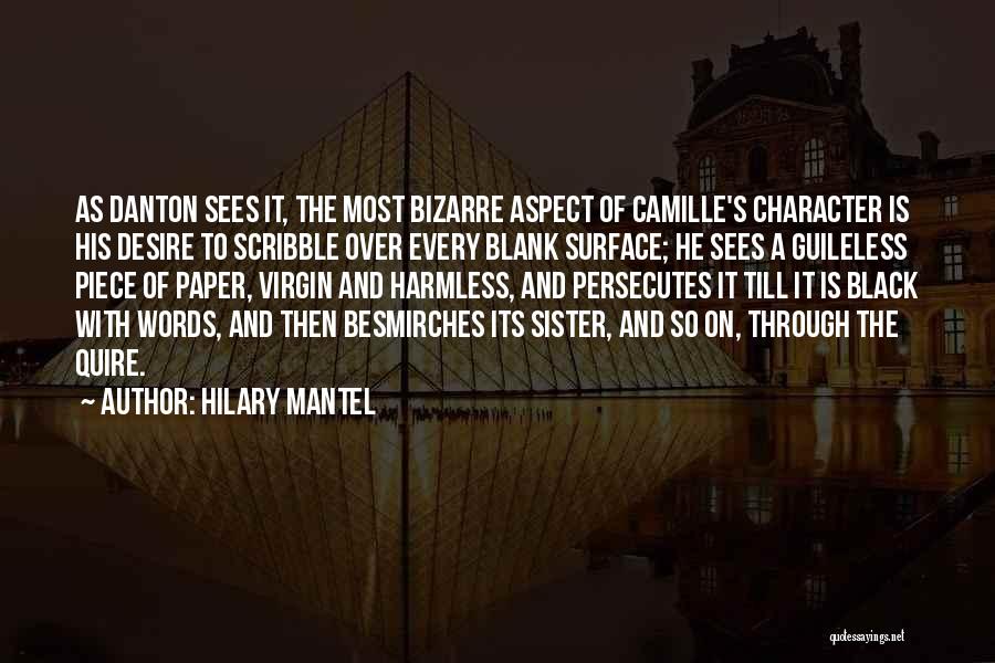 Hilary Mantel Quotes: As Danton Sees It, The Most Bizarre Aspect Of Camille's Character Is His Desire To Scribble Over Every Blank Surface;