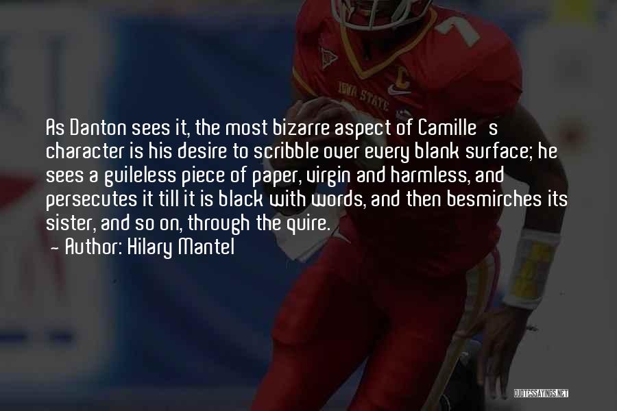 Hilary Mantel Quotes: As Danton Sees It, The Most Bizarre Aspect Of Camille's Character Is His Desire To Scribble Over Every Blank Surface;