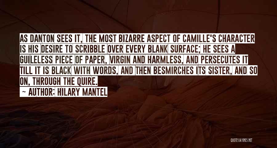 Hilary Mantel Quotes: As Danton Sees It, The Most Bizarre Aspect Of Camille's Character Is His Desire To Scribble Over Every Blank Surface;