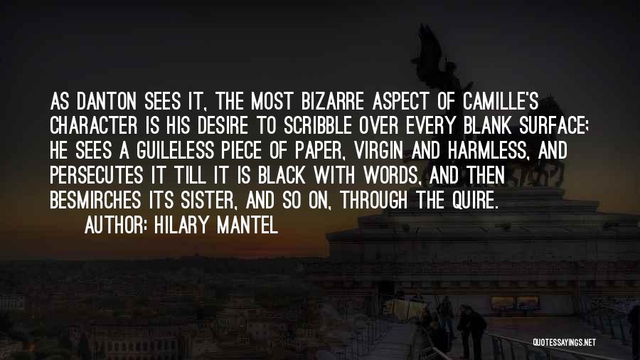 Hilary Mantel Quotes: As Danton Sees It, The Most Bizarre Aspect Of Camille's Character Is His Desire To Scribble Over Every Blank Surface;