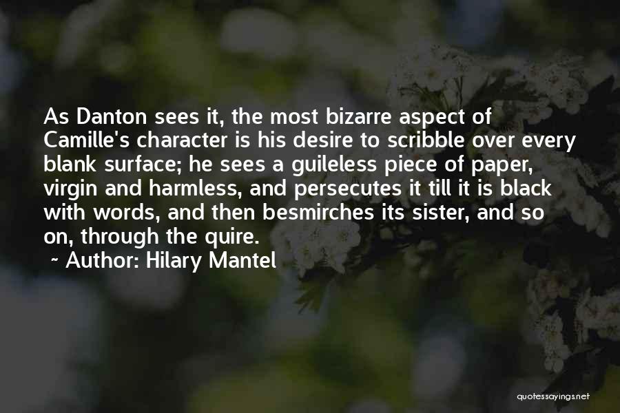 Hilary Mantel Quotes: As Danton Sees It, The Most Bizarre Aspect Of Camille's Character Is His Desire To Scribble Over Every Blank Surface;