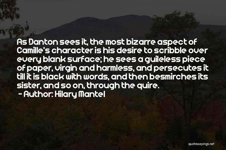 Hilary Mantel Quotes: As Danton Sees It, The Most Bizarre Aspect Of Camille's Character Is His Desire To Scribble Over Every Blank Surface;