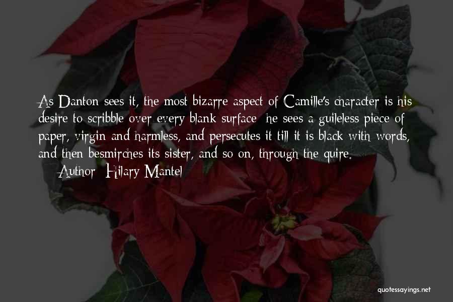 Hilary Mantel Quotes: As Danton Sees It, The Most Bizarre Aspect Of Camille's Character Is His Desire To Scribble Over Every Blank Surface;