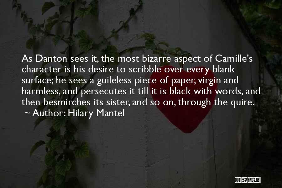 Hilary Mantel Quotes: As Danton Sees It, The Most Bizarre Aspect Of Camille's Character Is His Desire To Scribble Over Every Blank Surface;