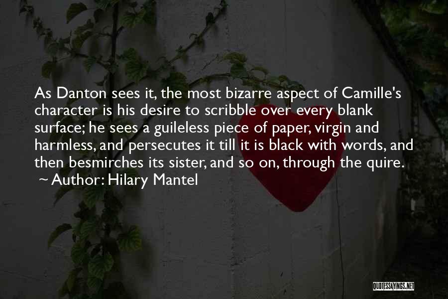 Hilary Mantel Quotes: As Danton Sees It, The Most Bizarre Aspect Of Camille's Character Is His Desire To Scribble Over Every Blank Surface;