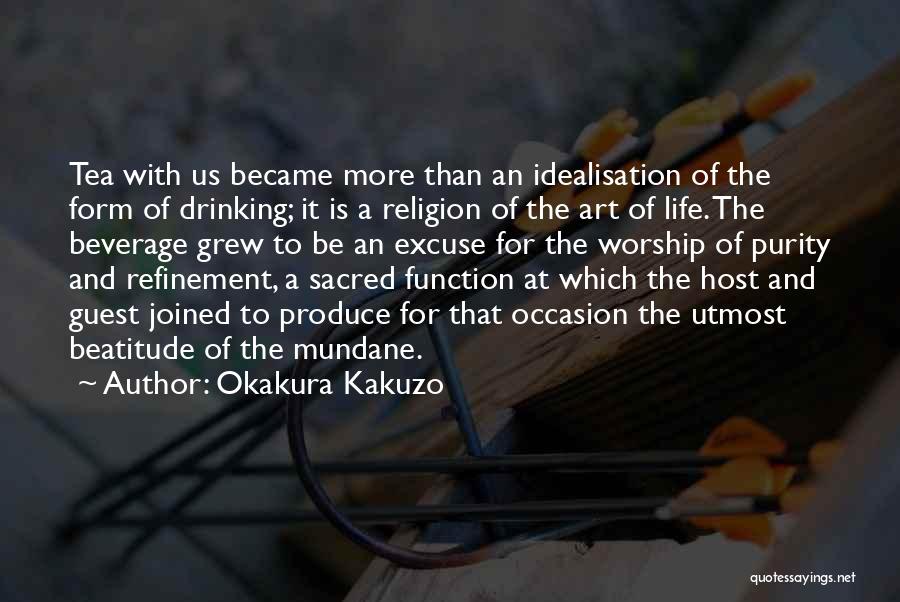 Okakura Kakuzo Quotes: Tea With Us Became More Than An Idealisation Of The Form Of Drinking; It Is A Religion Of The Art