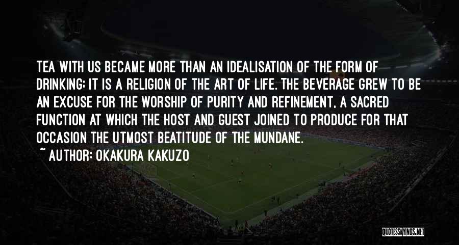 Okakura Kakuzo Quotes: Tea With Us Became More Than An Idealisation Of The Form Of Drinking; It Is A Religion Of The Art