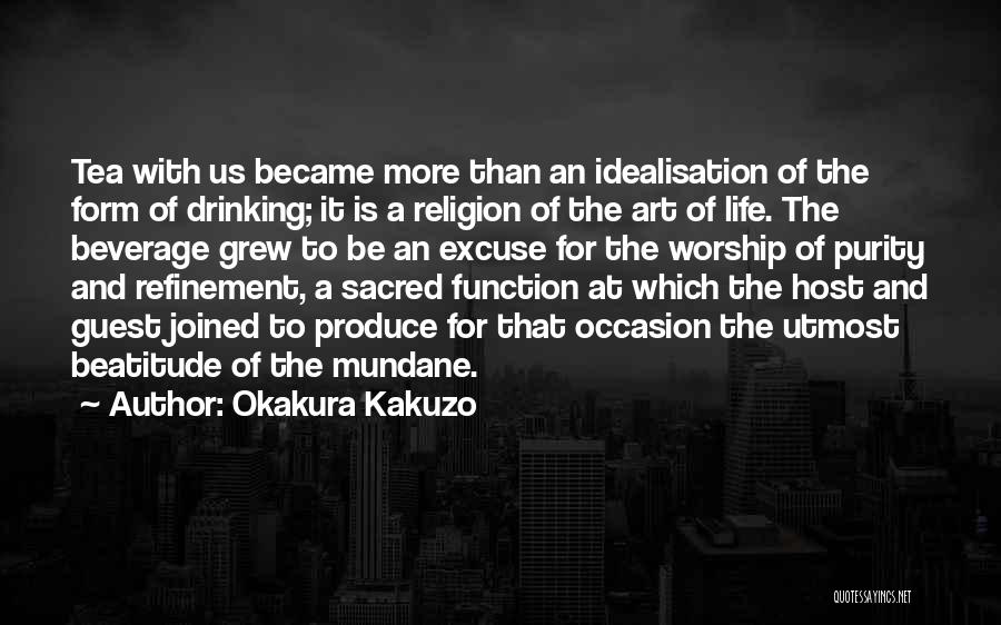 Okakura Kakuzo Quotes: Tea With Us Became More Than An Idealisation Of The Form Of Drinking; It Is A Religion Of The Art