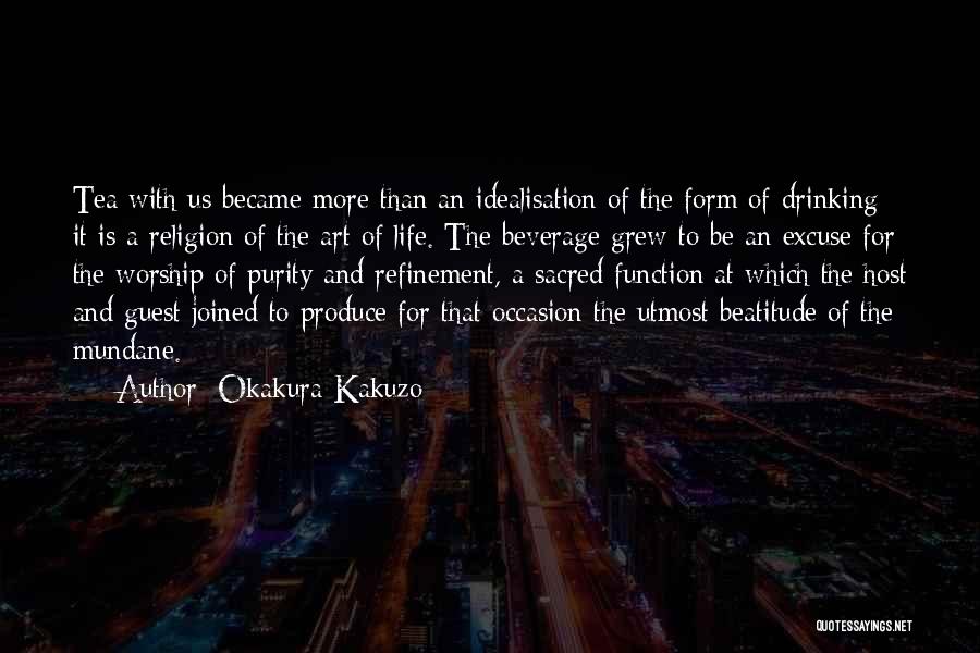 Okakura Kakuzo Quotes: Tea With Us Became More Than An Idealisation Of The Form Of Drinking; It Is A Religion Of The Art