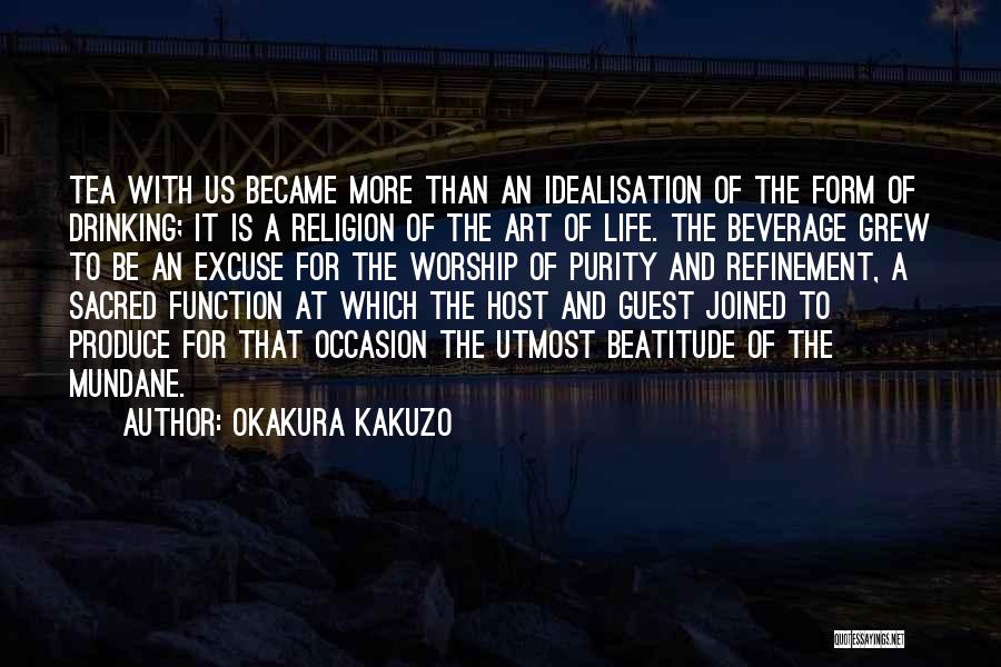 Okakura Kakuzo Quotes: Tea With Us Became More Than An Idealisation Of The Form Of Drinking; It Is A Religion Of The Art