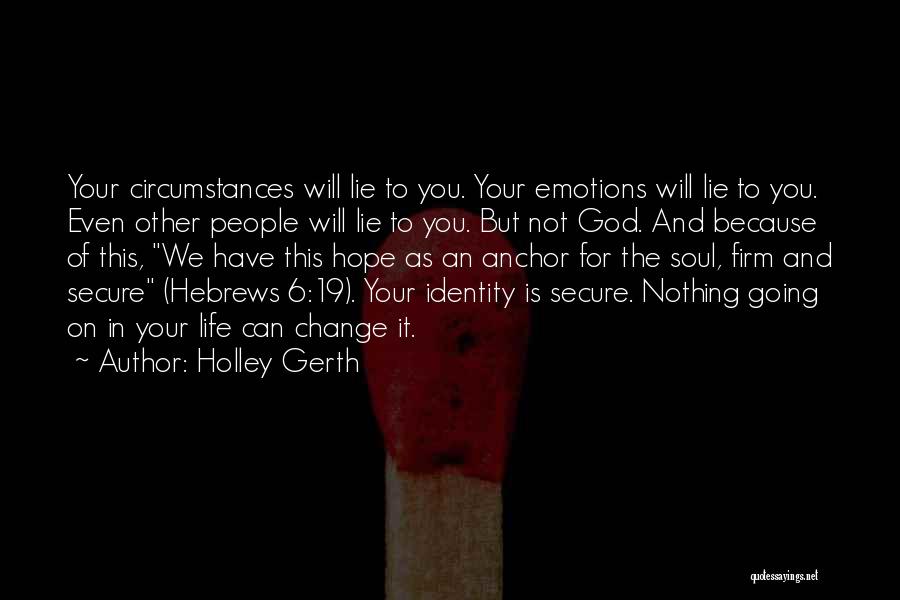 Holley Gerth Quotes: Your Circumstances Will Lie To You. Your Emotions Will Lie To You. Even Other People Will Lie To You. But