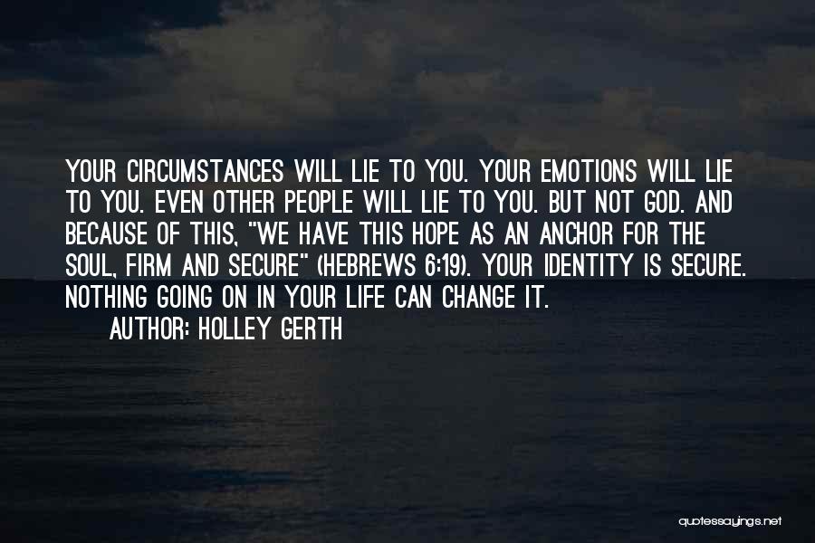 Holley Gerth Quotes: Your Circumstances Will Lie To You. Your Emotions Will Lie To You. Even Other People Will Lie To You. But