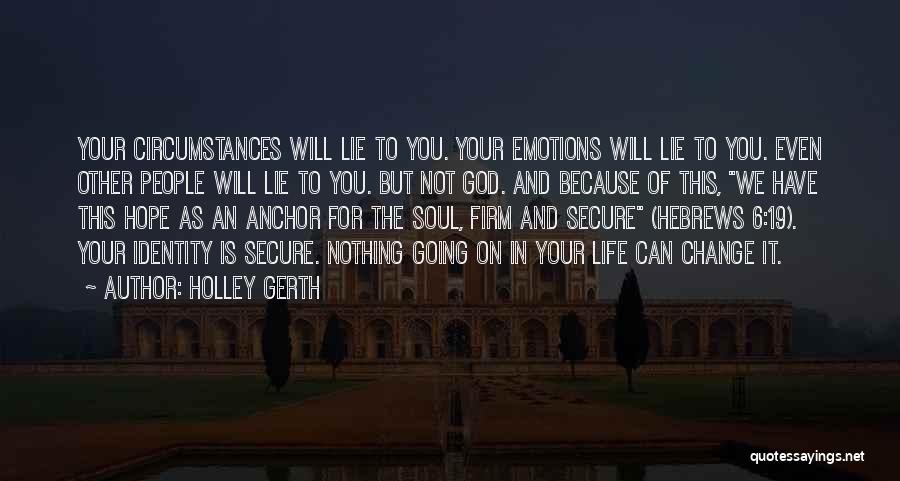 Holley Gerth Quotes: Your Circumstances Will Lie To You. Your Emotions Will Lie To You. Even Other People Will Lie To You. But