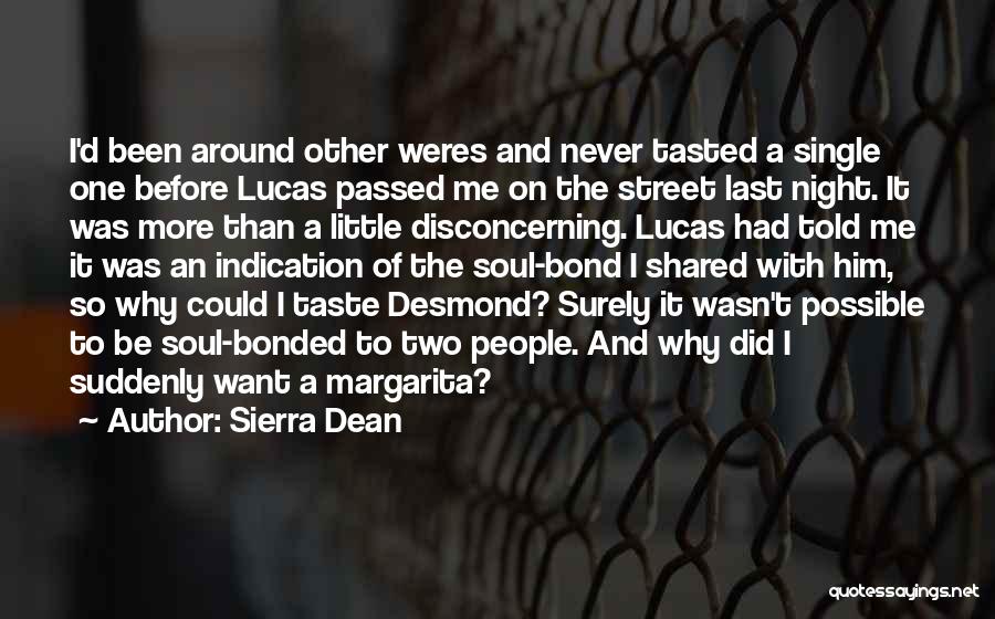 Sierra Dean Quotes: I'd Been Around Other Weres And Never Tasted A Single One Before Lucas Passed Me On The Street Last Night.