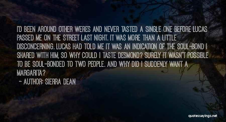 Sierra Dean Quotes: I'd Been Around Other Weres And Never Tasted A Single One Before Lucas Passed Me On The Street Last Night.