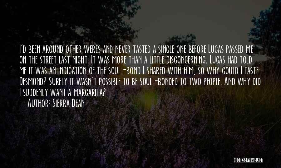 Sierra Dean Quotes: I'd Been Around Other Weres And Never Tasted A Single One Before Lucas Passed Me On The Street Last Night.