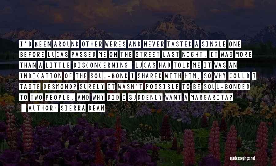Sierra Dean Quotes: I'd Been Around Other Weres And Never Tasted A Single One Before Lucas Passed Me On The Street Last Night.