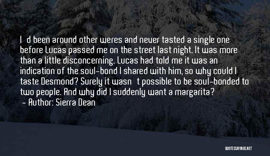 Sierra Dean Quotes: I'd Been Around Other Weres And Never Tasted A Single One Before Lucas Passed Me On The Street Last Night.