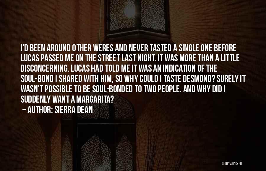 Sierra Dean Quotes: I'd Been Around Other Weres And Never Tasted A Single One Before Lucas Passed Me On The Street Last Night.