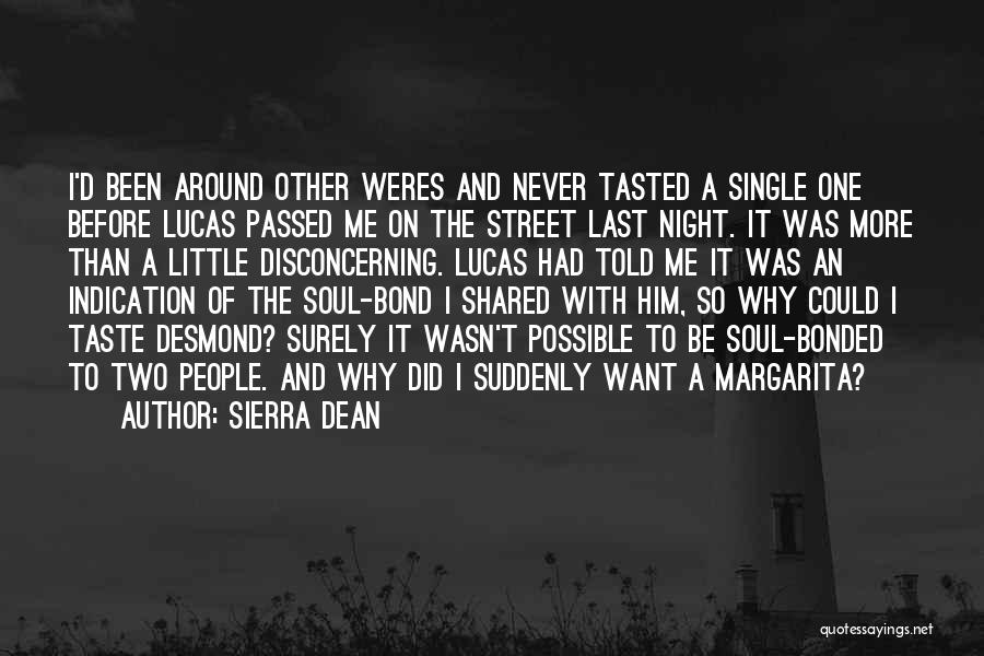 Sierra Dean Quotes: I'd Been Around Other Weres And Never Tasted A Single One Before Lucas Passed Me On The Street Last Night.