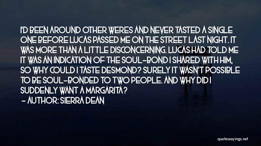 Sierra Dean Quotes: I'd Been Around Other Weres And Never Tasted A Single One Before Lucas Passed Me On The Street Last Night.