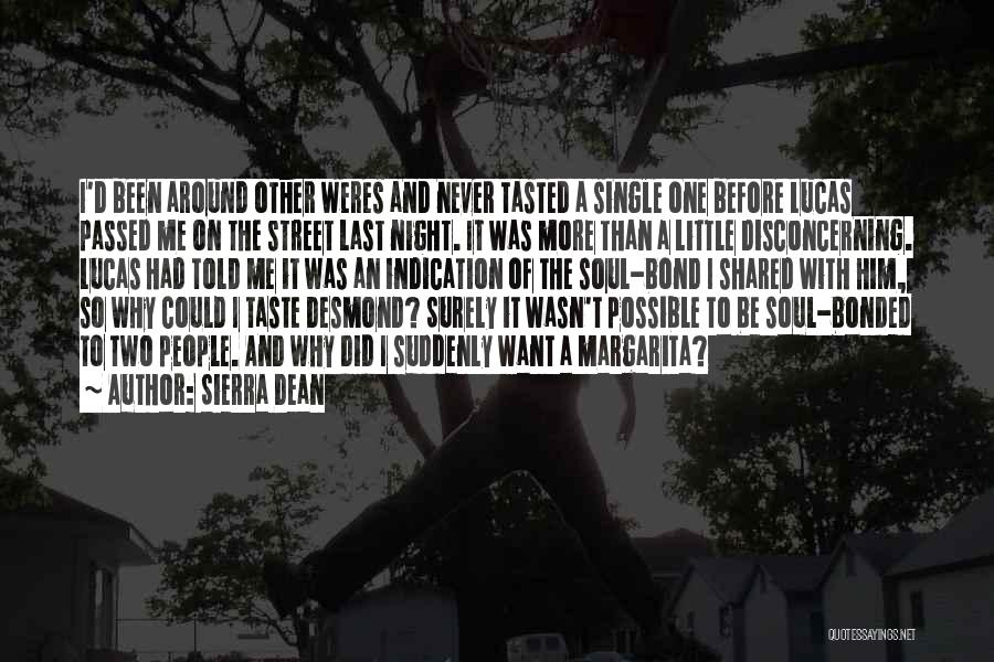 Sierra Dean Quotes: I'd Been Around Other Weres And Never Tasted A Single One Before Lucas Passed Me On The Street Last Night.