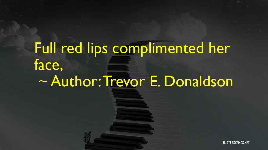 Trevor E. Donaldson Quotes: Full Red Lips Complimented Her Face,