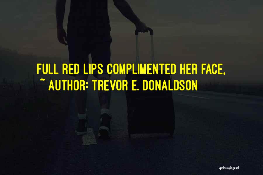 Trevor E. Donaldson Quotes: Full Red Lips Complimented Her Face,