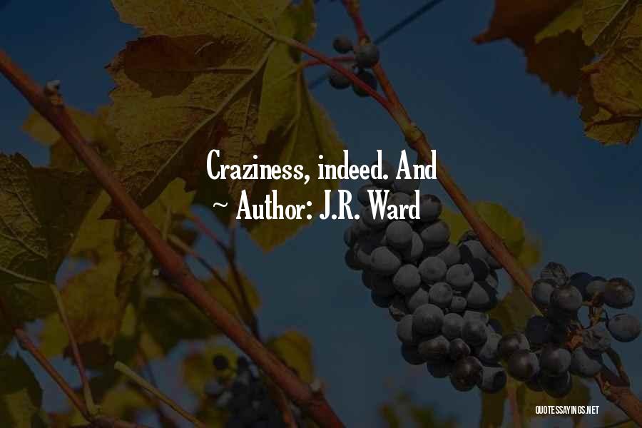 J.R. Ward Quotes: Craziness, Indeed. And