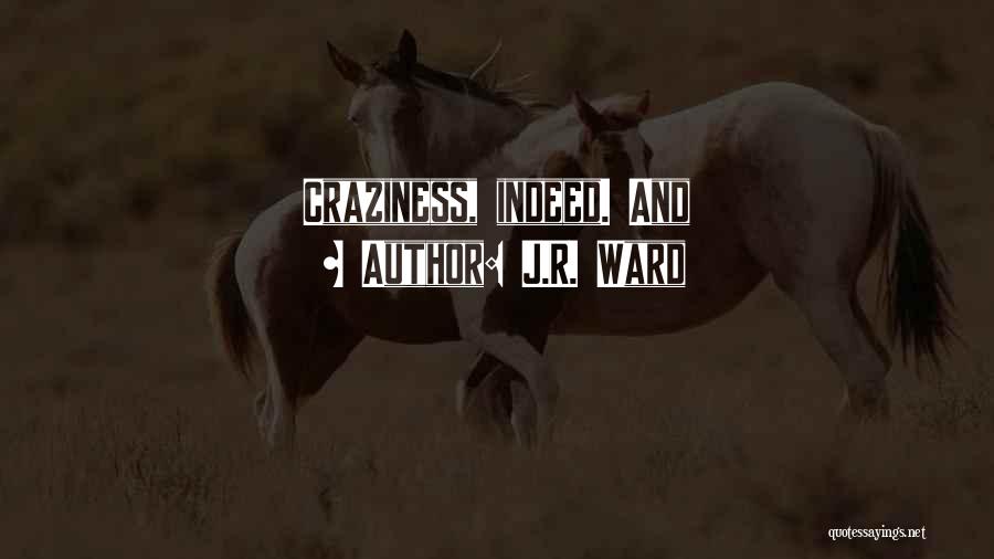 J.R. Ward Quotes: Craziness, Indeed. And