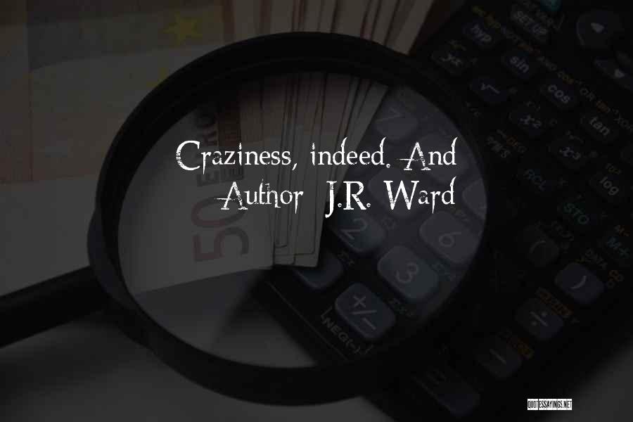 J.R. Ward Quotes: Craziness, Indeed. And