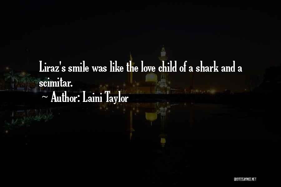 Laini Taylor Quotes: Liraz's Smile Was Like The Love Child Of A Shark And A Scimitar.