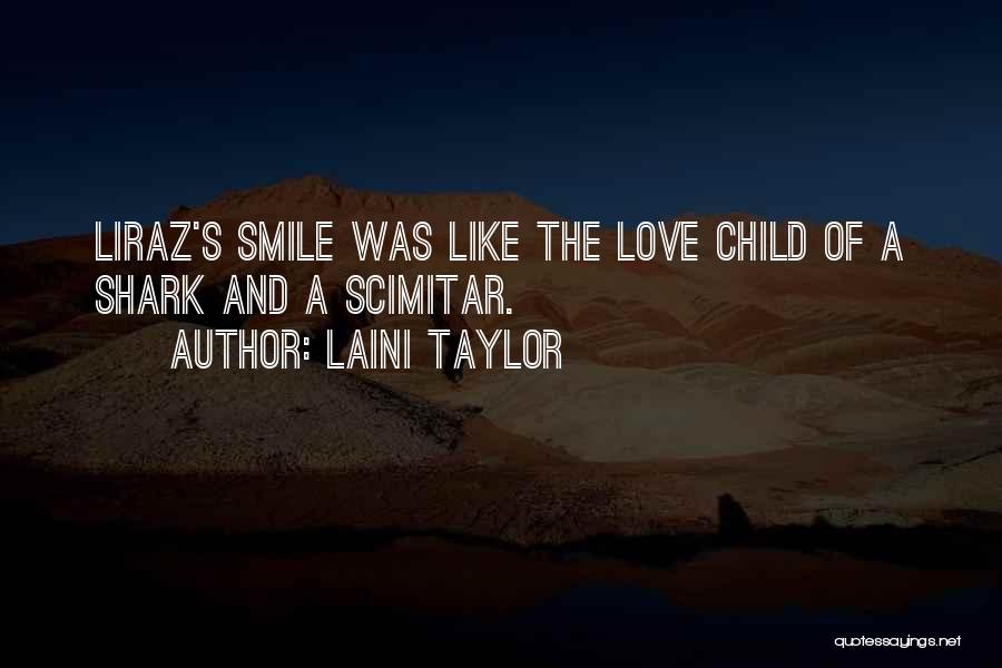 Laini Taylor Quotes: Liraz's Smile Was Like The Love Child Of A Shark And A Scimitar.