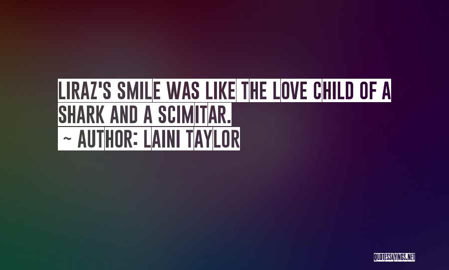 Laini Taylor Quotes: Liraz's Smile Was Like The Love Child Of A Shark And A Scimitar.