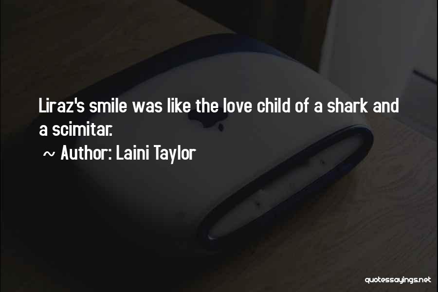 Laini Taylor Quotes: Liraz's Smile Was Like The Love Child Of A Shark And A Scimitar.