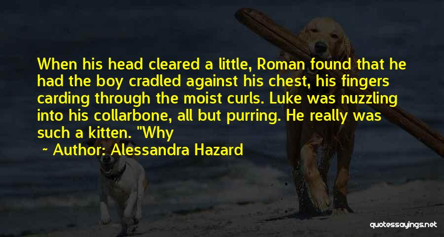 Alessandra Hazard Quotes: When His Head Cleared A Little, Roman Found That He Had The Boy Cradled Against His Chest, His Fingers Carding